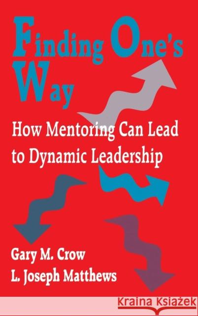 Finding One′s Way: How Mentoring Can Lead to Dynamic Leadership Crow, Gary M. 9780803965454 Corwin Press Inc - książka