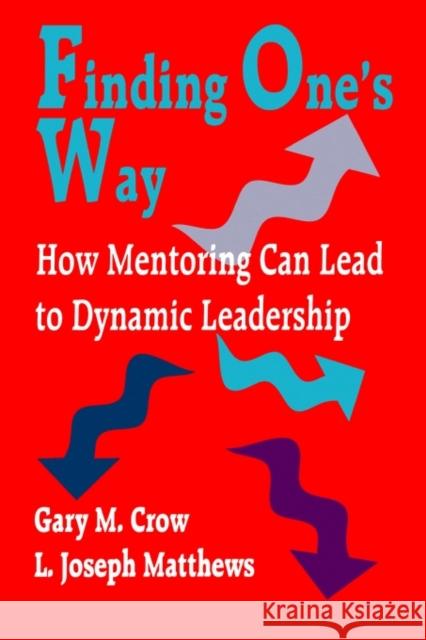 Finding One′s Way: How Mentoring Can Lead to Dynamic Leadership Crow, Gary M. 9780803965461 Corwin Press - książka