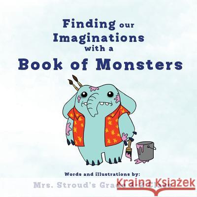 Finding our Imaginations with a Book of Monsters Stroud's Grade 1/2 Class 9781717401236 Createspace Independent Publishing Platform - książka