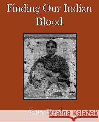 Finding Our Indian Blood Vance Hawkins 9781934610879 Bluewater Publishing - książka