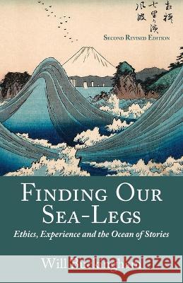 Finding Our Sea-Legs: Ethics, Experience and the Ocean of Stories Will Buckingham 9781999376406 Wind&bones - książka