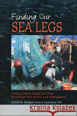 Finding Our Sea Legs: Linking Fishery People and Their Knowledge with Science and Management Barbara Neis Lawrence Felt 9780919666986 ISER Books - książka