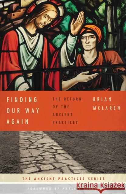 Finding Our Way Again: The Return of the Ancient Practices Brian D. McLaren Phyllis Tickle 9780849946028 Thomas Nelson Publishers - książka