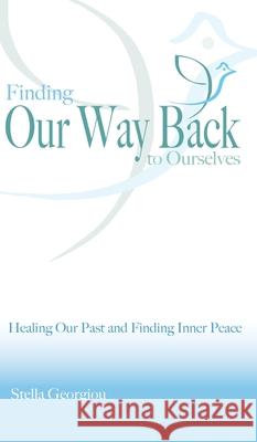 Finding Our Way Back to Ourselves: Healing Our Past and Finding Inner Peace Stella Georgiou 9781922465856 Stellaresults - książka