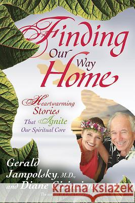 Finding Our Way Home: Heartwarming Stories That Ignite Our Spiritual Core Gerald G. Jampolsky Diane V. Cirincione 9781401917937 Hay House - książka