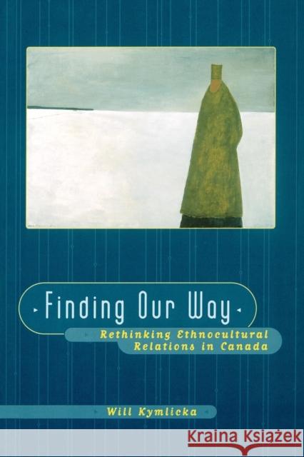 Finding Our Way (Rethinking Ethnocultural Relations in Canada) Kymlicka, Will 9780195413144 Oxford University Press - książka