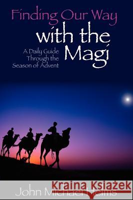 Finding Our Way With the Magi: A Daily Guide Through the Season of Advent Helms, John Michael 9780983986300 Faithlab - książka