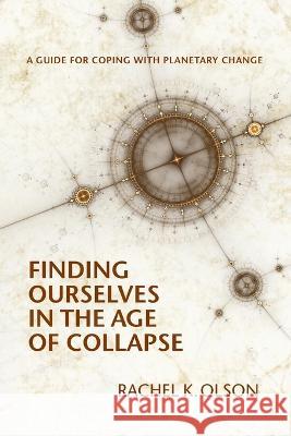 Finding Ourselves In the Age of Collapse Rachel K Olson 9798218042325 Rachel K. Olson - książka