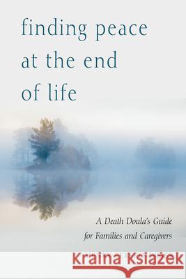 Finding Peace at the End of Life: A Death Doula's Guide for Families and Caregivers Henry Fersko-Weiss Frank Ostaseski 9781590035023 Red Wheel - książka