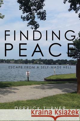 Finding Peace: Escape from a Self-Made Hell Derrick Turner 9781524574239 Xlibris - książka