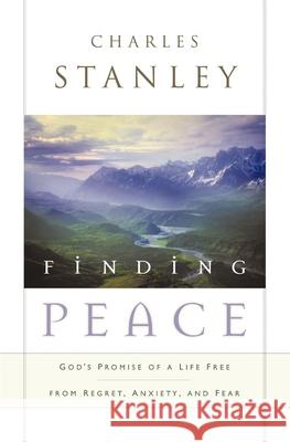 Finding Peace: God's Promise of a Life Free from Regret, Anxiety, and Fear Charles Stanley 9780785288602 Nelson Books - książka