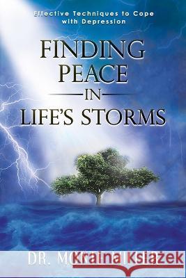 Finding Peace in Life's Storms: Effective Techniques to Cope with Depression Monte Miller 9798987257913 Dr. Monte Miller - książka