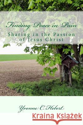 Finding Peace in Pain: The Reflections of a Christian Psychotherapist Yvonne C. Hebert 9781514804162 Createspace - książka