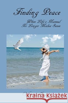 Finding Peace When Life's Manual No Longer Makes Sense Victoria Joyce 9781540612540 Createspace Independent Publishing Platform - książka