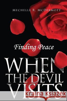 Finding Peace When The Devil Visits McDermott, Mechelle R. 9781508670834 Createspace - książka