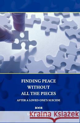 Finding Peace Without All The Pieces: After a Loved One's Suicide Archibald, Larita 9780615611860 Larch Publishing - książka