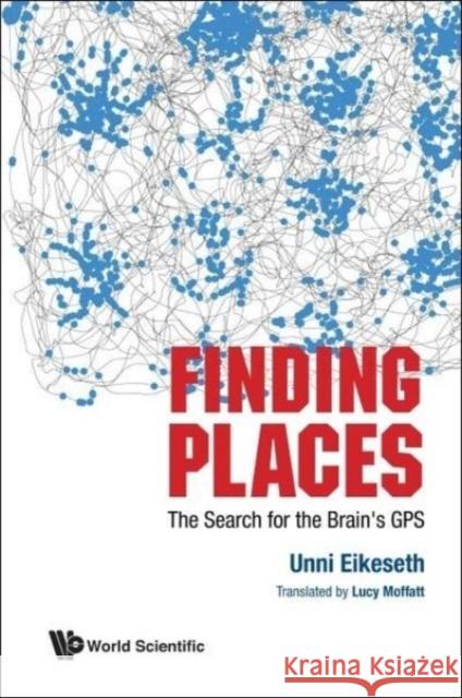 Finding Places: The Search for the Brain's GPS Unni Eikeseth 9789811216916 World Scientific Publishing Company - książka