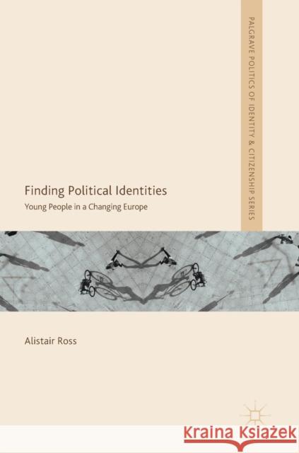 Finding Political Identities: Young People in a Changing Europe Ross, Alistair 9783319908748 Palgrave MacMillan - książka