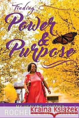Finding Power and Purpose: My Healing Journey Rochelle Redding 9781987475111 Createspace Independent Publishing Platform - książka