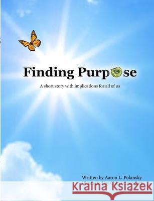 Finding Purpose: A Short Story with Implications for All of Us Aaron Polansky, Chip Davenport 9781329914193 Lulu.com - książka