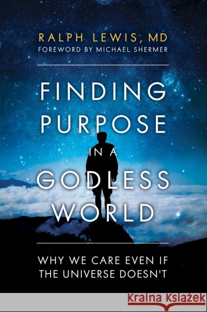 Finding Purpose in a Godless World: Why We Care Even If the Universe Doesn't Ralph Lewis, MICHAEL SHERMER 9781633883857 Prometheus Books - książka