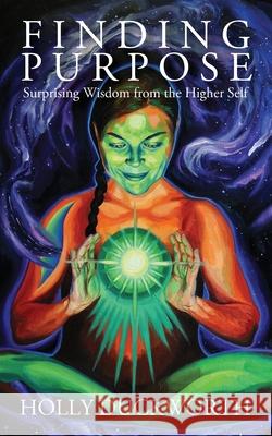 Finding Purpose: Surprising Wisdom from the Higher Self Holly Duckworth 9781977244642 Outskirts Press - książka