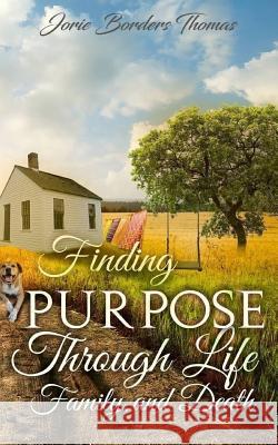 Finding Purpose Through Life, Family, and Death Jorie Borders Thomas Angela R. Edwards 9781947445314 Pearly Gates Publishing, LLC - książka