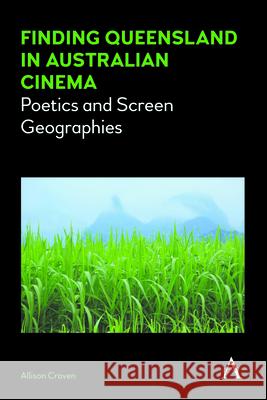 Finding Queensland in Australian Cinema: Poetics and Screen Geographies Allison Craven 9781783085491 Anthem Press - książka