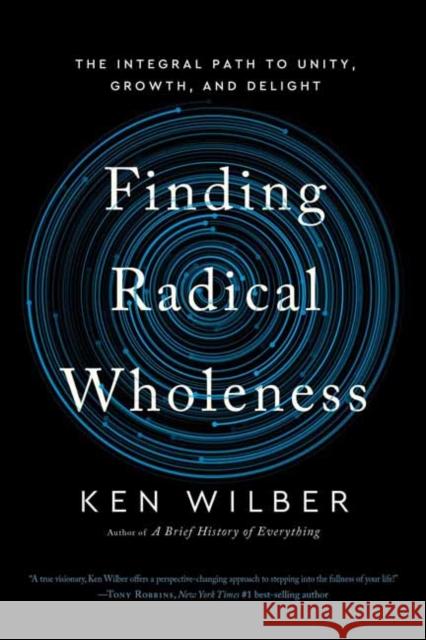 Finding Radical Wholeness: The Integral Path to Unity, Growth, and Delight Ken Wilber 9781645473909 Shambhala - książka