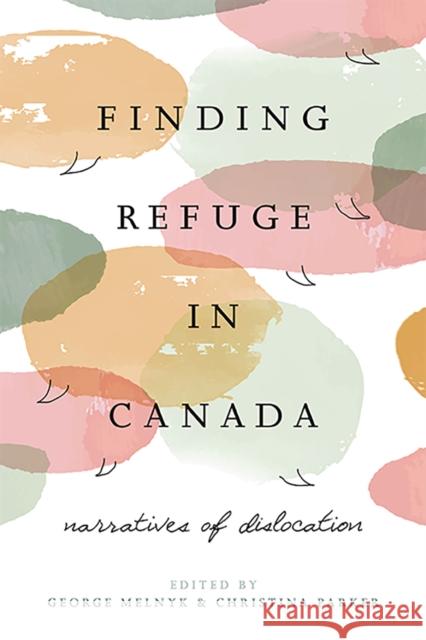 Finding Refuge in Canada: Narratives of Dislocation George Melnyk Christina Parker 9781771993012 Athabasca University Press - książka