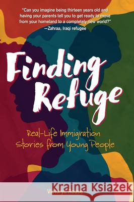 Finding Refuge: Real-Life Immigration Stories from Young People Victorya Rouse 9781541581609 Zest Books (Tm) - książka