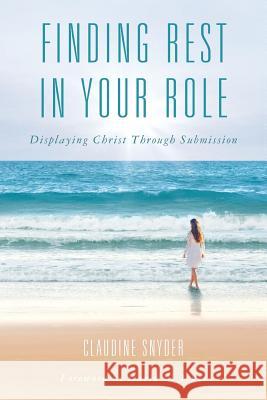 Finding Rest in Your Role: Displaying Christ Through Submission David W. Jones Claudine Snyder 9781983229800 Independently Published - książka