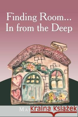 Finding Room...In from the Deep Marcie Ryan   9781669864028 Xlibris Us - książka