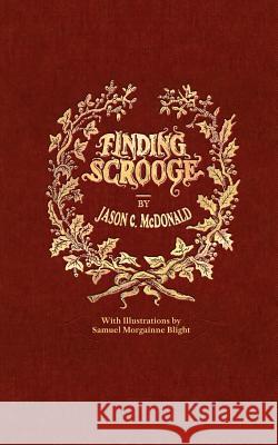 Finding Scrooge: or Another Christmas Carol Jason C McDonald, Samuel Morgainne Blight, Steve Oliver 9781732368026 Aj Charleson Publishing LLC - książka