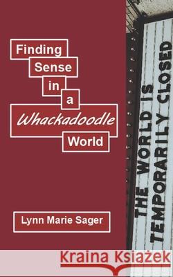 Finding Sense in a Whackadoodle World Lynn Marie Sager 9798505712160 Independently Published - książka