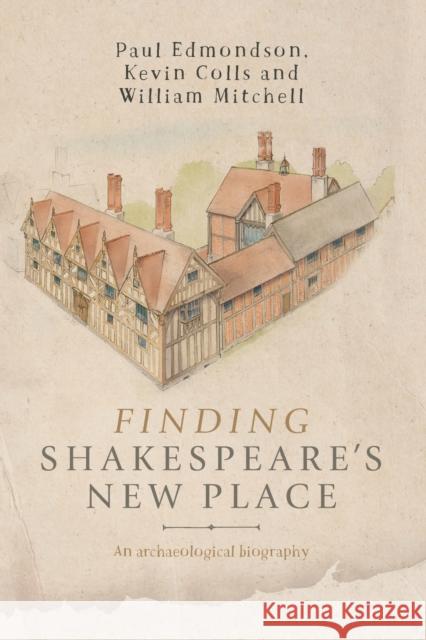 Finding Shakespeare's New Place: An archaeological biography Edmondson, Paul 9781526106490 Manchester University Press - książka