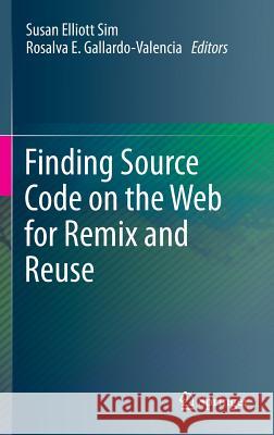 Finding Source Code on the Web for Remix and Reuse Susan Elliot Rosalva E. Gallardo-Valencia 9781461465959 Springer - książka