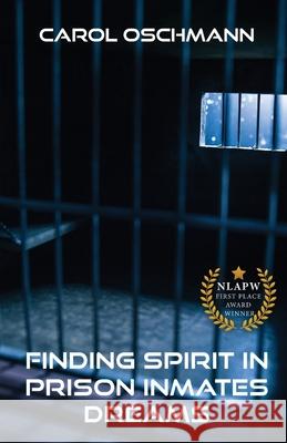 Finding Spirit in Prison Inmates Dreams Carol Oschman 9781957208282 Authors' Tranquility Press - książka