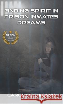 Finding Spirit in Prison Inmates Dreams Carol Oschman 9781957208503 Authors' Tranquility Press - książka