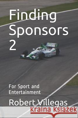 Finding Sponsors 2: For Sport and Entertainment Robert Villegas 9781522843337 Createspace Independent Publishing Platform - książka