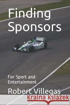 Finding Sponsors: For Sport and Entertainment Robert Villegas 9781517362041 Createspace - książka