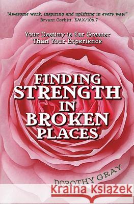 Finding Strength in Broken Places Dorothy Gray 9781535074322 Createspace Independent Publishing Platform - książka