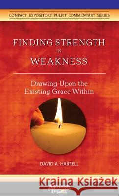 Finding Strength in Weakness: Drawing Upon the Existing Grace Within Harrell, David a. 9781734345247 Great Writing - książka