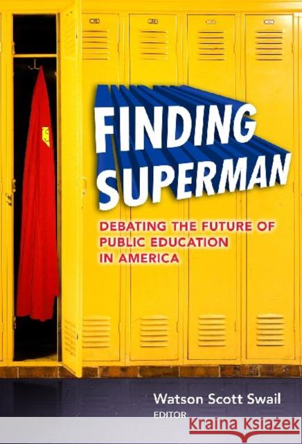 Finding Superman: Debating the Future of Public Education in America Swail, Watson Scott 9780807753316 Teachers College Press - książka