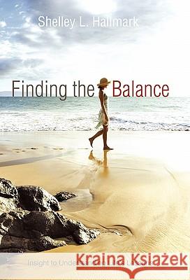 Finding the Balance: Insight to Understanding Life's Lessons Hallmark, Shelley L. 9781452532127 Balboa Press - książka