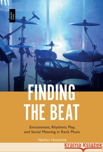 Finding the Beat: Entrainment, Rhythmic Play, and Social Meaning in Rock Music HESSELINK NATHAN 9781501392979 BLOOMSBURY ACADEMIC - książka