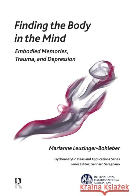 Finding the Body in the Mind: Embodied Memories, Trauma, and Depression Marianne Leuzinger-Bohleber 9781782202097 Karnac Books - książka