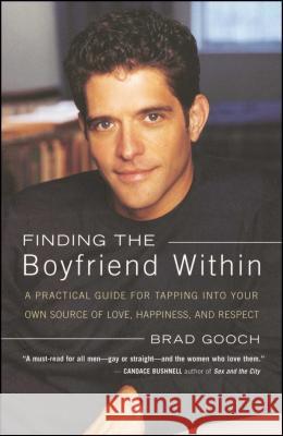 Finding the Boyfriend Within: A Practical Guide for Tapping Into Your Own Scource of Love, Happiness, and Respect Brad Gooch 9780743225304 Simon & Schuster - książka