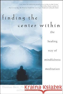 Finding the Center Within: The Healing Way of Mindfulness Meditation Thomas Bien Beverly Bien 9780471263944 John Wiley & Sons - książka