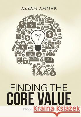 Finding the Core Value: Passion in Action Azzam Ammar 9781496979957 Authorhouse - książka
